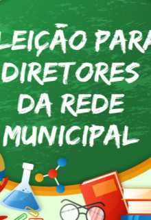 PROCESSO DE SELEÇÃO DE DIRETORES DA REDE MUNICIPAL DE EDUCAÇÃO.